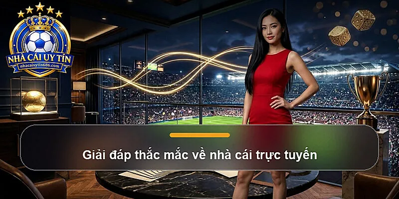 Giải đáp thắc mắc về nhà cái trực tuyến