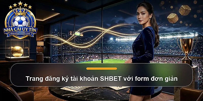Trang đăng ký tài khoản SHBET với form đơn giản