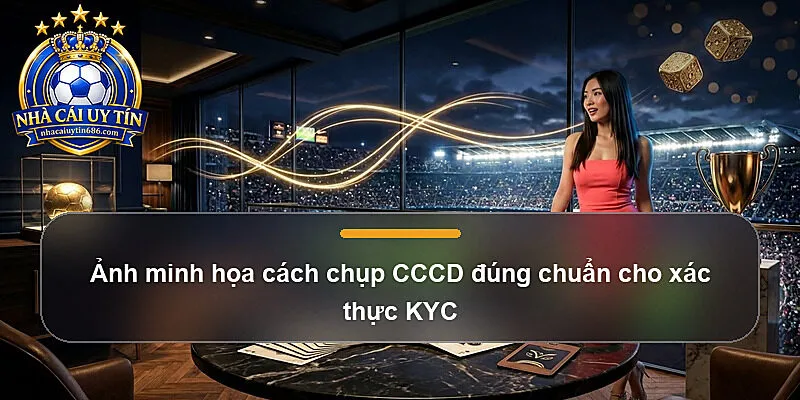 Ảnh minh họa cách chụp CCCD đúng chuẩn cho xác thực KYC