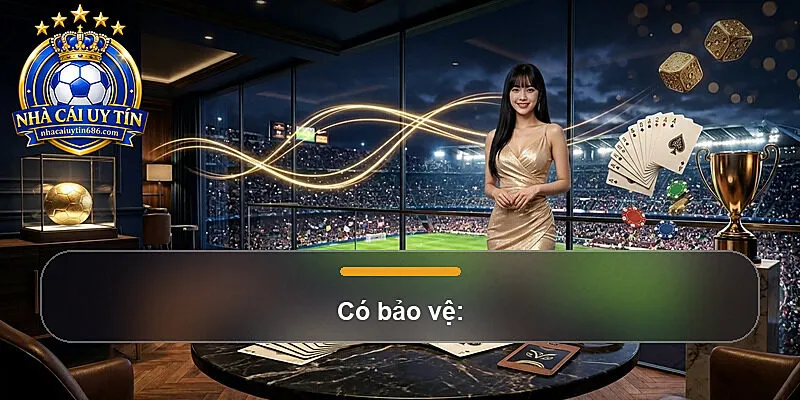 Có bảo vệ: