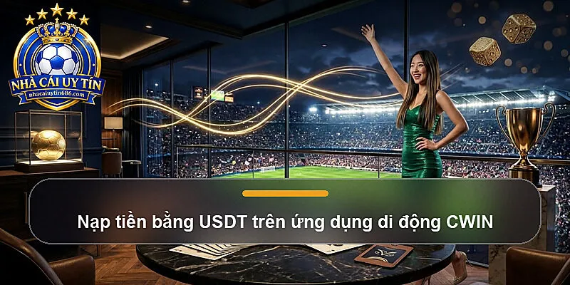 Nạp tiền bằng USDT trên ứng dụng di động CWIN