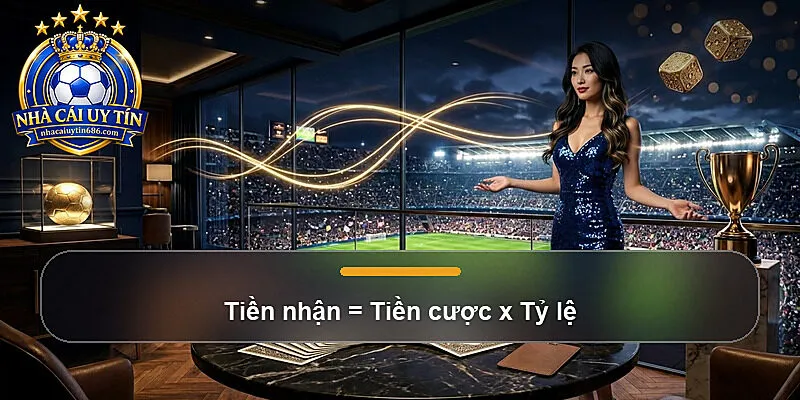 Tiền nhận = Tiền cược x Tỷ lệ