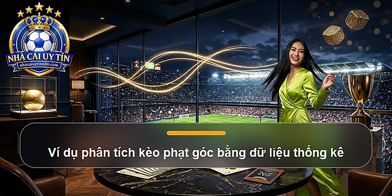 Ví dụ phân tích kèo phạt góc bằng dữ liệu thống kê