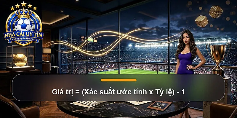 Giá trị = (Xác suất ước tính x Tỷ lệ) - 1