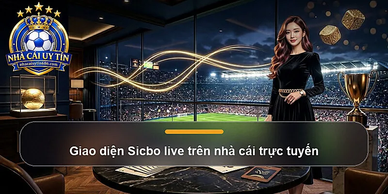 Giao diện Sicbo live trên nhà cái trực tuyến