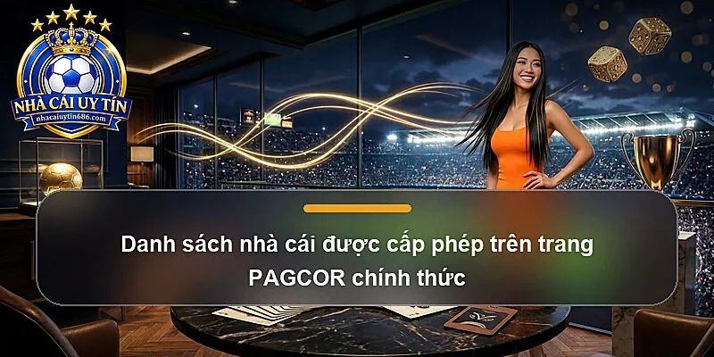 Danh sách nhà cái được cấp phép trên trang PAGCOR chính thức