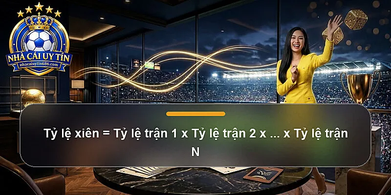 Tỷ lệ xiên = Tỷ lệ trận 1 x Tỷ lệ trận 2 x ... x Tỷ lệ trận N
